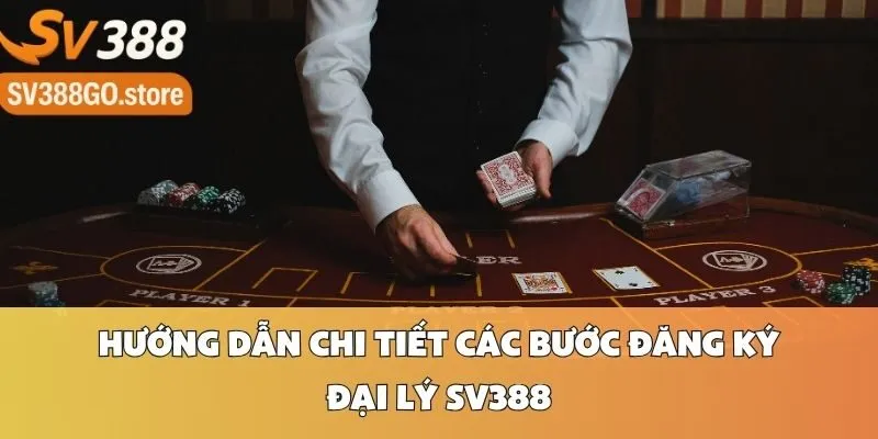 Hướng Dẫn Chi Tiết Các Bước Đăng Ký Đại Lý SV388