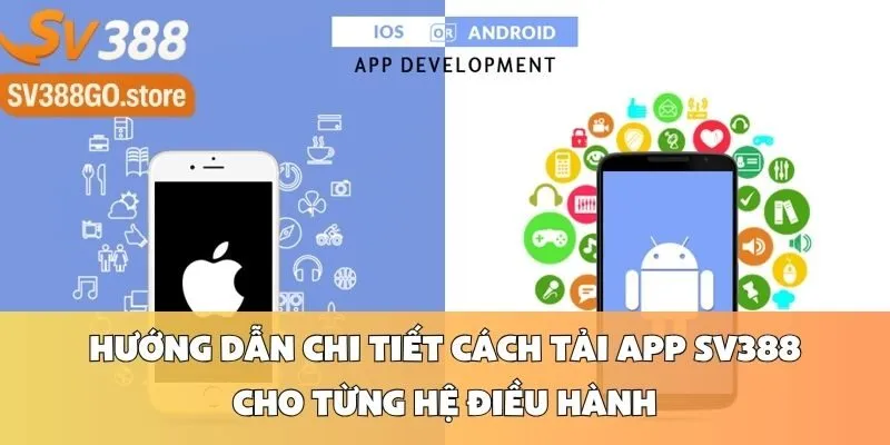 Hướng Dẫn Chi Tiết Cách Tải App SV388 Cho Từng Hệ Điều Hành