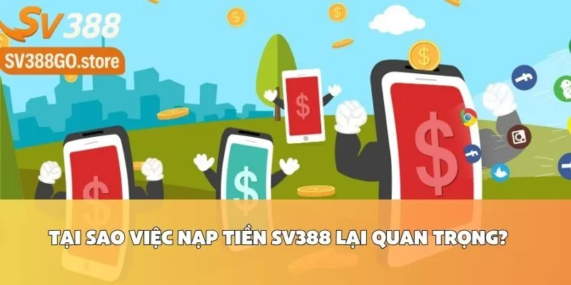 Tại Sao Việc Nạp Tiền SV388 Lại Quan Trọng?
