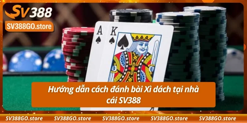Hướng dẫn cách đánh bài Blackjack SV388 chuẩn nhất