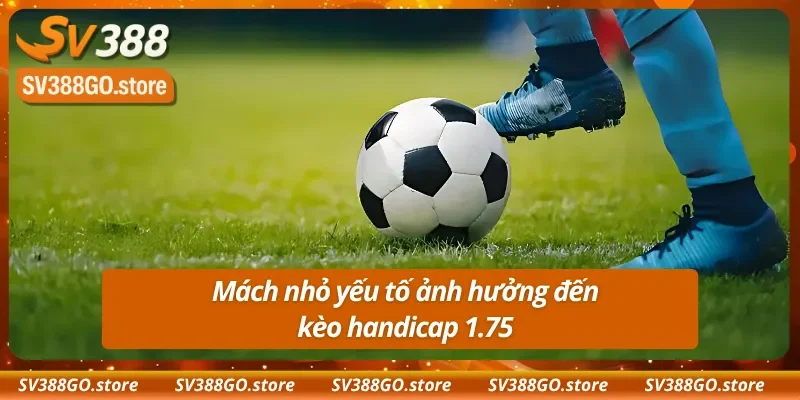 Mách nhỏ yếu tố ảnh hưởng đến kèo chấp 1.75