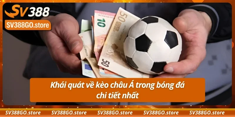 Giới thiệu cơ bản về kèo châu Á tại SV388