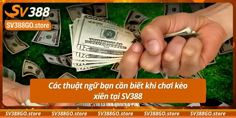 Thuật ngữ cần nắm có trong loại hình kèo xiên