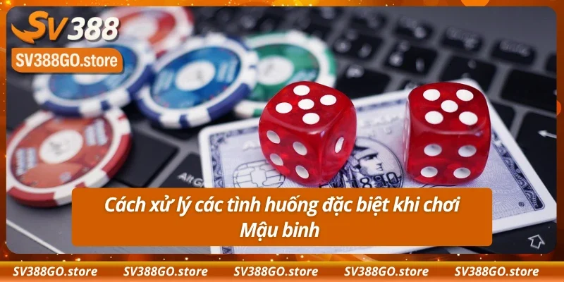 Xử lý một số tình huống theo luật chơi mậu binh 