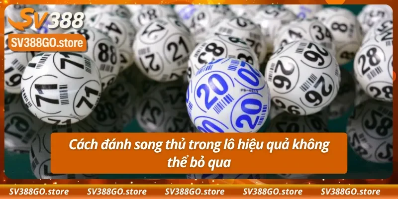 Cách đánh song thủ lô hiệu quả không thể bỏ qua